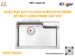 Chậu rửa bát Kluger KH8050FSP PRIME - Bề mặt: LINEN PRIME dập nổi thế hệ mới